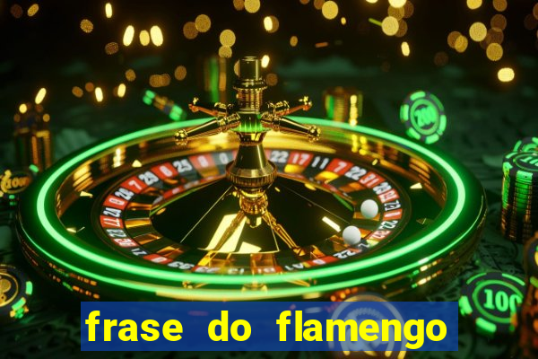 frase do flamengo para foto